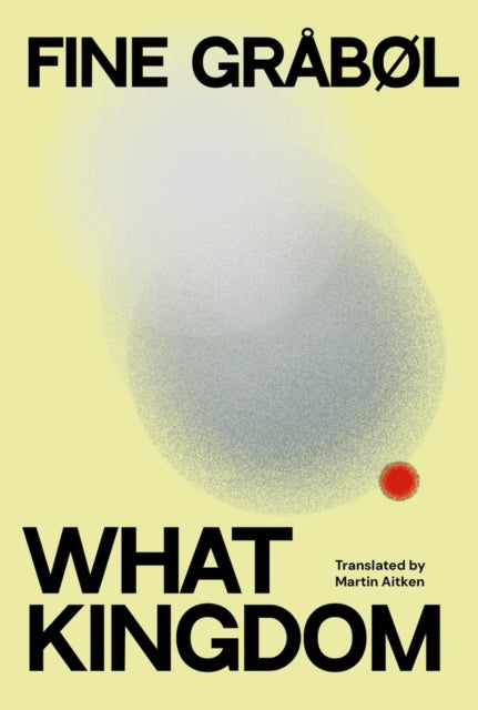 Book cover of: What Kingdom. By: Fine Gråbøl; Martin Aitken