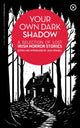 Your Own Dark Shadow, A Selection of Lost Irish Horror Stories 9781915290106 Jack Fennell