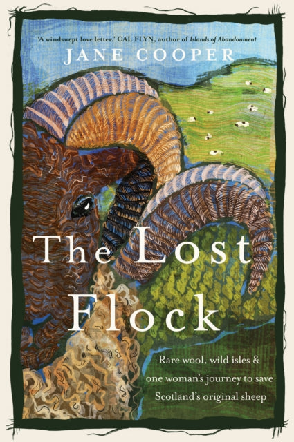 Lost Flock, Rare Wool, Wild Isles and One Woman’s Journey to Save Scotland’s Original Sheep