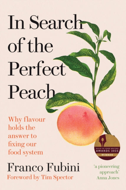 In Search of the Perfect Peach, Why flavour holds the answer to fixing our food system