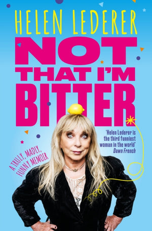 Not That I'm Bitter, A Truly, Madly, Funny Memoir