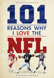 Book cover of: 101 Reasons Why I Love the NFL