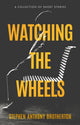 Book cover of: Watching the Wheels. By: Stephen Anthony Brotherton
