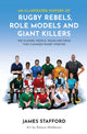 Book cover of: Illustrated History of Rugby Rebels, Role Models and Giant Killers. By: James Stafford