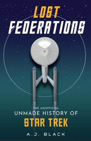 Lost Federations, The Unofficial Unmade History of Star Trek