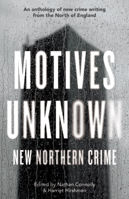 Motives Unknown, An anthology of new crime writing from the North of England 9781915368911 Nathan Connolly