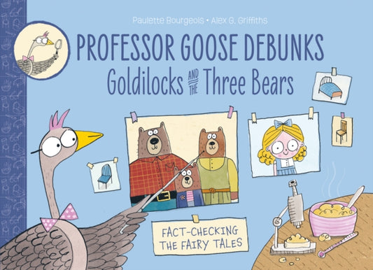 Book cover of: Professor Goose Debunks Goldilocks and the Three Bears. By: Paulette Bourgeois