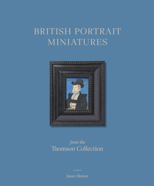 Book cover of: British Portrait Miniatures from the Thomson Collection. By: Susan Sloman