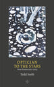 Book cover of: Optician To The Stars. By: Todd Swift