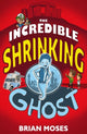 Book cover of: Incredible Shrinking Ghost. By: Brian Moses