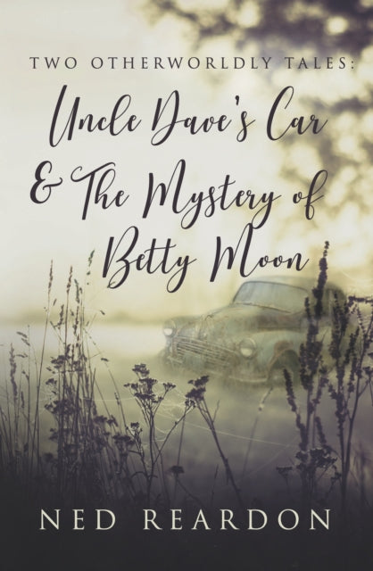 Book cover of: Two Otherworldly Tales: Uncle Dave’s Car & The Mystery of Betty Moon