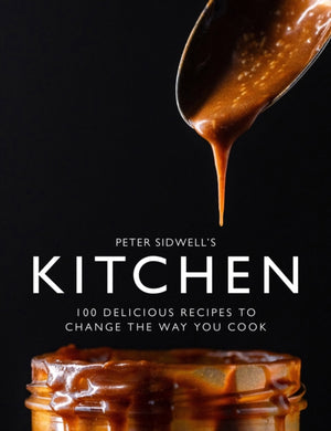 Peter Sidwell's Kitchen, 100 delicious recipes to change the way you cook