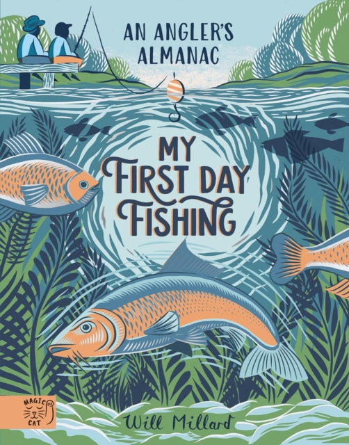 My First Day Fishing, An Angler's Almanac; with a foreword from Jeremy Wade 9781915569288 Will Millard