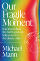 Our Fragile Moment, how lessons from the Earth’s past can help us survive the climate crisis 9781915590510 Michael Mann