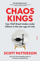 Chaos Kings, how Wall Street traders make billions in the new age of crisis 9781915590916 Scott Patterson
