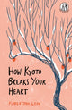 How Kyoto Breaks Your Heart 9781915628008 LEOW