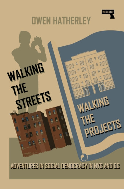 Walking the Streets/Walking the Projects, Adventures in Social Democracy in NYC and DC 9781915672445 Owen Hatherley