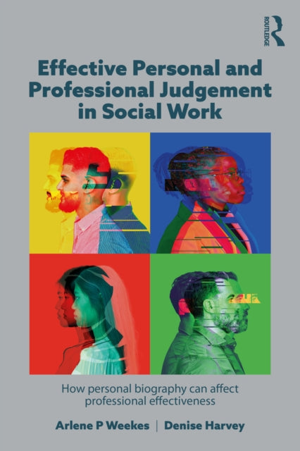 Effective Personal and Professional Judgement in Social Work, How personal biography can affect professional effectiveness 9781915713728 Arlene Weekes