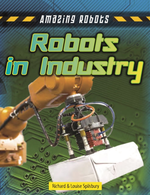 Book cover of: Robots Improving Industry. By: Louise Spilsbury