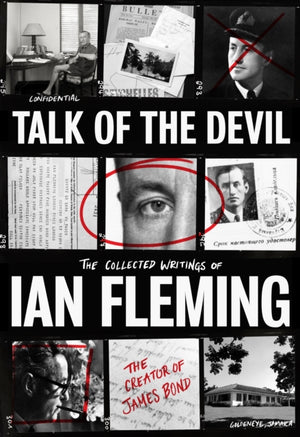 Talk of the Devil, The Collected Writings of Ian Fleming