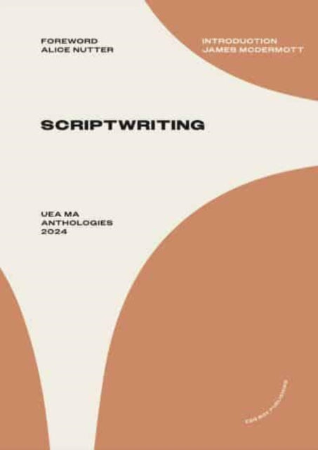 Book cover of: UEA MA Scriptwriting Anthology 2024. By: James McDermott; Alice Nutter