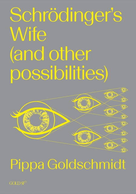Book cover of: Schrodinger's Wife (and Other Possibilities). By: Pippa Goldschmidt