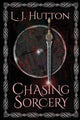 Book cover of: Chasing Sorcery. By: L. J. Hutton