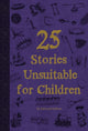 Book cover of: 25 Stories Unsuitable for Children