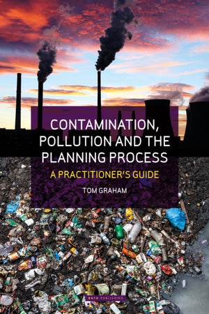 Contamination, Pollution & the Planning Process, A Practitioner's Guide