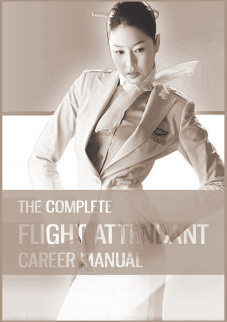 Book cover of: Complete Flight Attendant Career Manual. By: Teri Goldburn