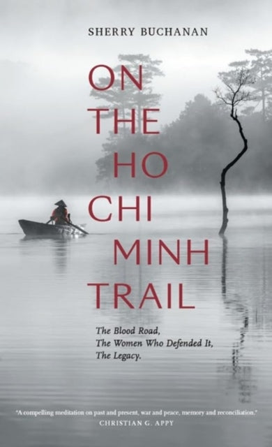 Book cover of: On The Ho Chi Minh Trail – The Blood Road, The Women Who Defended It, The Legacy. By: Sherry Buchanan