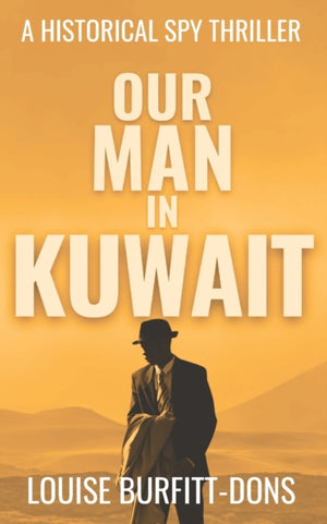 Our Man In Kuwait, A tense historical spy thriller based on true events behind 1960s Cold War espionage in the Middle East