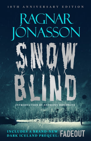Snowblind: 10th Anniversary Edition, The Iconic Nordic Noir Bestseller NOW in 10th Anniversary edition, including NEW Dark Iceland series prequel, Fadeout