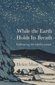 Book cover of: While the Earth Holds its Breath. By: Helen Moat