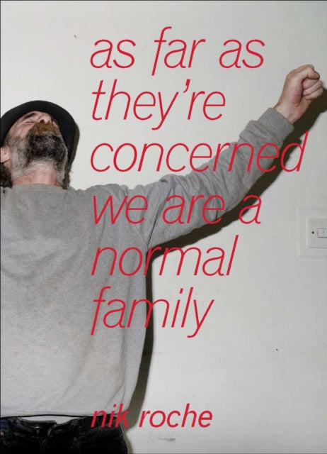 Book cover of: as far as they’re concerned we are a normal family. By: Nik Roche