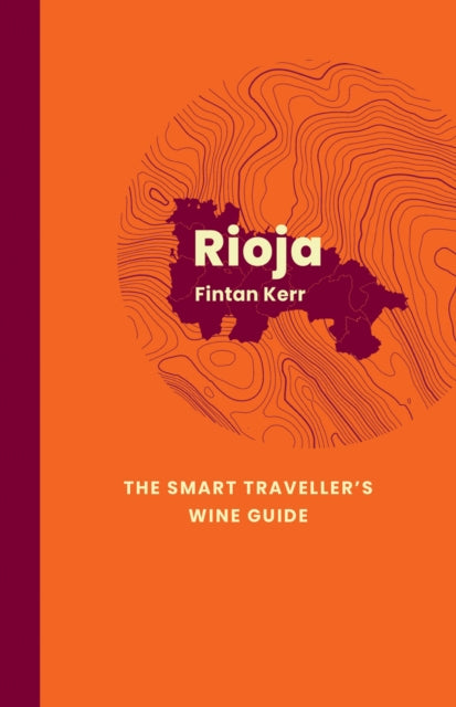Book cover of: Rioja: The Smart Traveller's Wine Guide. By: Fintan Kerr