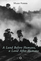 Book cover of: Land Before Humans, a Land After Humans. By: Mark Fisher
