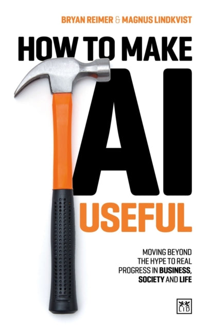 How to Make AI Useful, Moving beyond the hype ?to real progress in business, society and life 9781917391481 LINDKVIST, MAGNUS