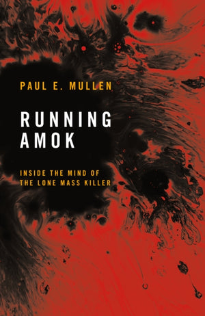 Running Amok, Inside the Mind of the Lone Mass Killer