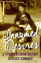 Book cover of: Unnamed Desires. By: Jennings, Rebecca (Gender historian)