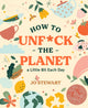 Book cover of: How to Unf*ck the Planet a Little Bit Each Day. By: Jo Stewart