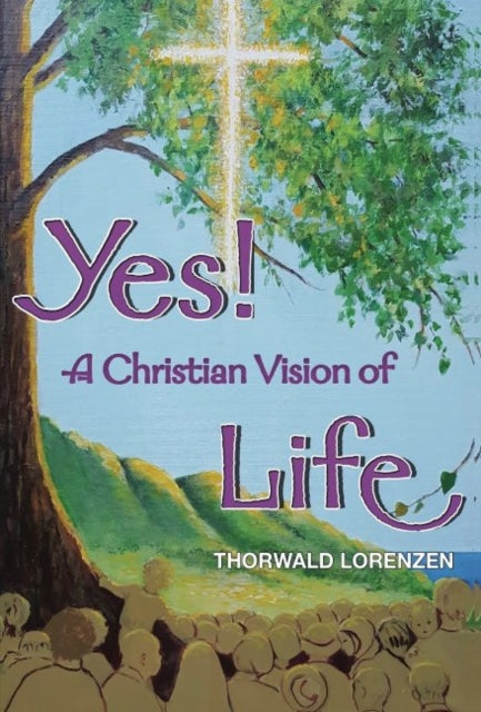 Book cover of: Yes! A Christian Vision of Life. By: Thorwald Lorenzen