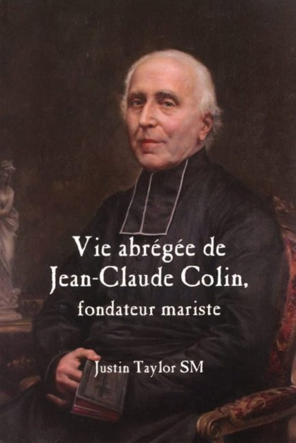 Short Life of Jean-Claude Colin Marist Founder (French Edition)