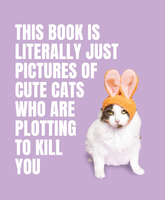 Book cover of: This Book is Literally Just Pictures of Cute Cats Who Are Plotting to Kill You