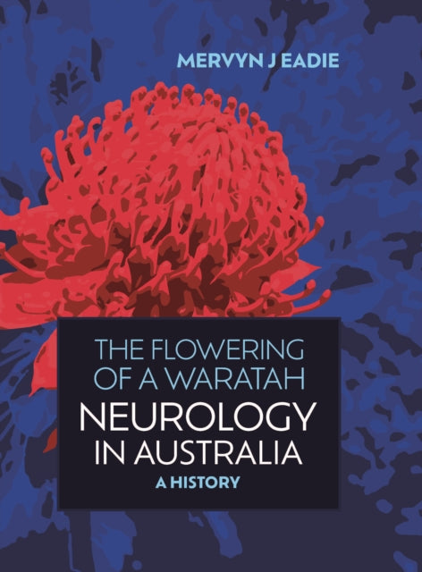 Book cover of: Flowering Of A Waratah: Neurology in Australia. By: Mervyn J. Eadie
