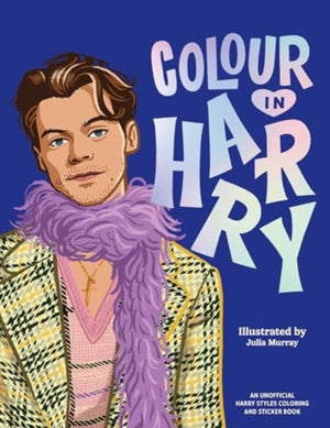 Colour In Harry, A Unofficial Harry Styles Colouring and Sticker Book