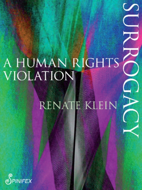 Book cover of: Surrogacy: A Human Rights Violation. By: Renate Klein