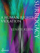 Book cover of: Surrogacy: A Human Rights Violation. By: Renate Klein