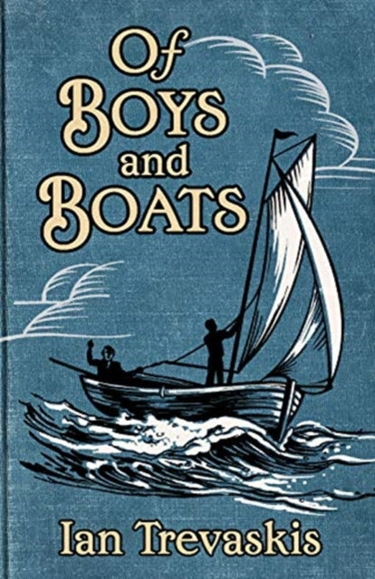Book cover of: Of Boys and Boats. By: Ian Trevaskis