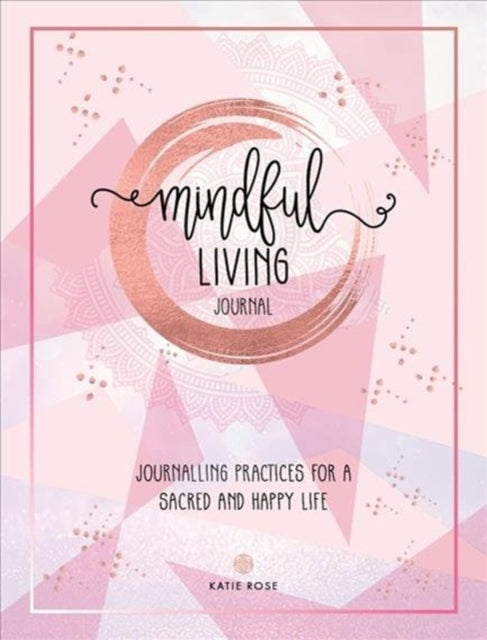 Book cover of: Mindful Living Journal. By: Katie Rose